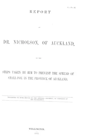 REPORT BY DR. NICHOLSON, OF AUCKLAND ON THE STEPS TAKEN BY HIM TO PREVENT THE SPREAD OF SMALL-POX IN THE PROVINCE OF AUCKLAND.