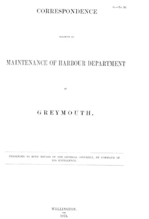 CORRESPONDENCE RELATIVE TO MAINTENANCE OF HARBOUR DEPARTMENT AT GREYMOUTH.