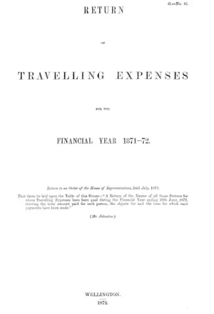 RETURN OF TRAVELLING EXPENSES FOR THE FINANCIAL YEAR 1871-72. Return to an Order of the House of Representatives, 24th July, 1872.