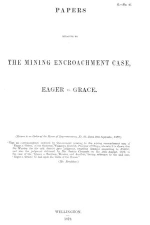 PAPERS RELATIVE TO THE MINING ENCROACHMENT CASE, EAGER v. GRACE. (Return to an Order of the House of Representatives, No. 33, dated 19th September, 1872.)
