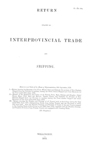 RETURN RELATING TO INTERPROVINCIAL TRADE AND SHIPPING. Returns to an Order of the House of Representatives, 19th September, 1872.