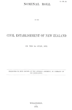 NOMINAL ROLL OF THE CIVIL ESTABLISHMENT OF NEW ZEALAND ON THE 1ST JULY, 1872.