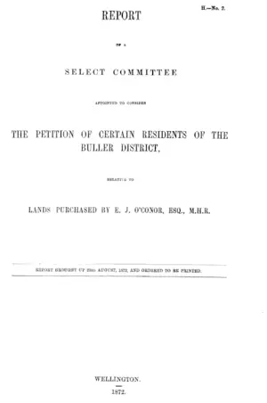 REPORT OF A SELECT COMMITTEE APPOINTED TO CONSIDER THE PETITION OF CERTAIN RESIDENTS OF THE BULLER DISTRICT, RELATIVE TO LANDS PURCHASED BY E. J. O'CONOR, ESQ., M.H.R.