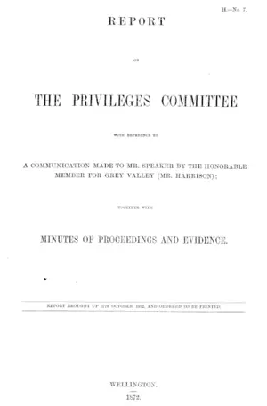 REPORT OF THE PRIVILEGES COMMITTEE WITH REFERENCE TO A COMMUNICATION MADE TO MR. SPEAKER BY THE HONORABLE MEMBER FOR GREY VALLEY (MR. HARRISON); TOGETHER WITH MINUTES OF PROCEEDINGS AND EVIDENCE.