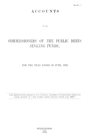 ACCOUNTS OF THE COMMISSIONERS OF THE PUBLIC DEBTS SINKING FUNDS, FOR THE YEAR ENDED 30 JUNE, 1872.