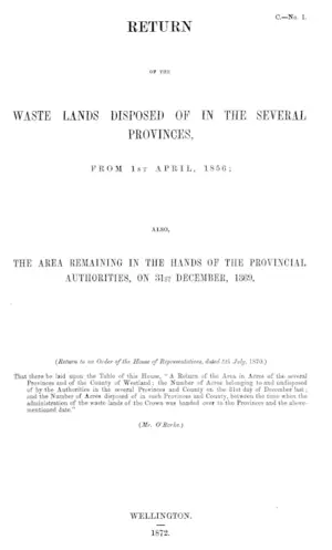 RETURN OF THE WASTE LANDS DISPOSED OF IN THE SEVERAL PROVINCES, FROM 1ST APRIL, 1856; ALSO, THE AREA REMAINING IN THE HANDS OF THE PROVINCIAL AUTHORITIES, ON 31ST DECEMBER, 1869.