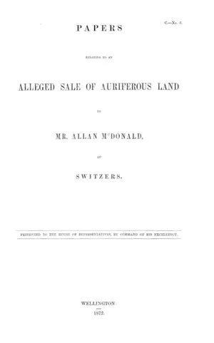 PAPERS RELATING TO AN ALLEGED SALE OF AURIFEROUS LAND TO MR. ALLAN McDONALD, AT SWITZERS.