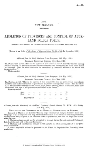 ABOLITION OF PROVINCES AND CONTROL OF AUCKLAND POLICE FORCE, (RESOLUTIONS PASSED BY PROVINCIAL COUNCIL OF AUCKLAND RELATIVE TO).