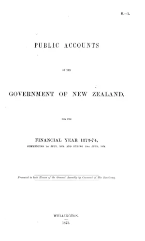 PUBLIC ACCOUNTS OF THE GOVERNMENT OF NEW ZEALAND, FOR THE FINANCIAL YEAR 1873-74, COMMENCING 1ST JULY, 1873, AND ENDING 30TH JUNE, 1874.