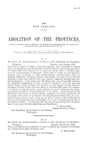 ABOLITION OF THE PROVINCES, (COPY OF CORRESPONDENCE BETWEEN HIS HONOR THE SUPERINTENDENT OF OTAGO AND HIS EXCELLENCY THE GOVERNOR RELATIVE TO).