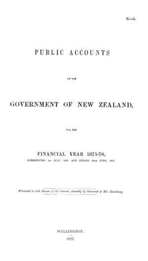 PUBLIC ACCOUNTS OF THE GOVERNMENT OF NEW ZEALAND, FOR THE FINANCIAL YEAR 1875-76, COMMENCING 1ST JULY, 1875, AND ENDING 30TH JUNE, 1876.