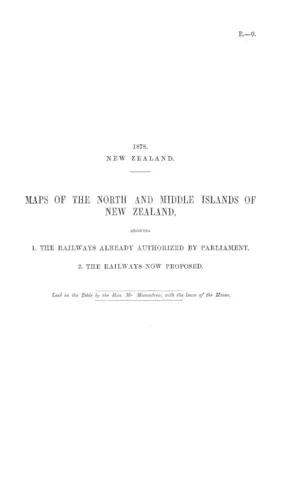 MAPS OF THE NORTH AND MIDDLE ISLANDS OF NEW ZEALAND, SHOWING 1. THE RAILWAYS ALREADY AUTHORIZED BY PARLIAMENT. 2. THE RAILWAYS NOW PROPOSED.