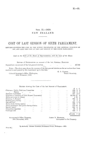 COST OF LAST SESSION OF SIXTH PARLIAMENT. RETURNS SHOWING THE COST TO THE PUBLIC EXCHEQUER OF THE GENERAL ELECTION OF 1879, AND ALSO THE COST OF THE LAST SESSION OF THE SIXTH PARLIAMENT.