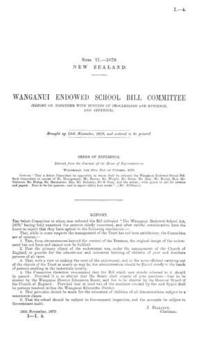 WANGANUI ENDOWED SCHOOL BILL COMMITTEE (REPORT OF, TOGETHER WITH MINUTES OF PROCEEDINGS AND EVIDENCE, AND APPENDIX).