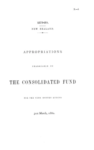 APPROPRIATIONS CHARGEABLE ON THE CONSOLIDATED FUND FOR THE NINE MONTHS ENDING 31st March, 1880.