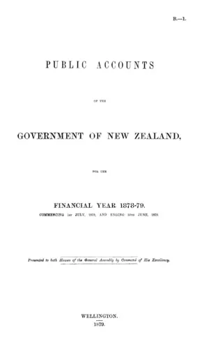 PUBLIC ACCOUNTS OF THE GOVERNMENT OF NEW ZEALAND, FOR THE FINANCIAL YEAR 1878-79. COMMENCING 1ST JULY, 1878, AND ENDING 30TH JUNE, 1879.