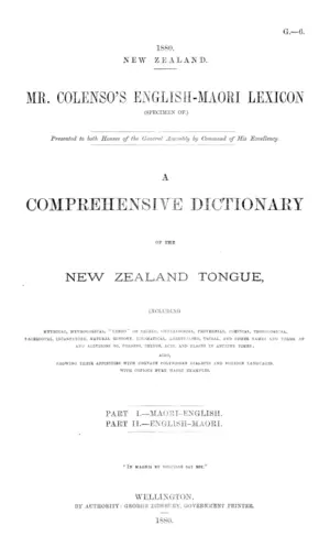 MR. COLENSO'S ENGLISH-MAORI LEXICON (SPECIMEN OF.) Presented to both Houses of the General Assembly by Command of His Excellency. A COMPREHENSIVE DICTIONARY OF THE NEW ZEALAND TONGUE, INCLUDING