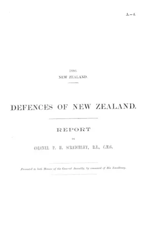 DEFENCES OF NEW ZEALAND. REPORT BY COLONEL P.H. SCRATCHLEY, R.E, C.M.G.
