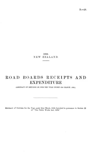 ROAD BOARDS RECEIPTS AND EXPENDITURE (ABSTRACT OF RETURNS OF, FOR THE YEAR ENDED 31st MARCH, 1882.)