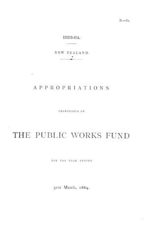 APPROPRIATIONS CHARGEABLE ON THE PUBLIC WORKS FUND FOR THE YEAR ENDING 31st March, 1884.