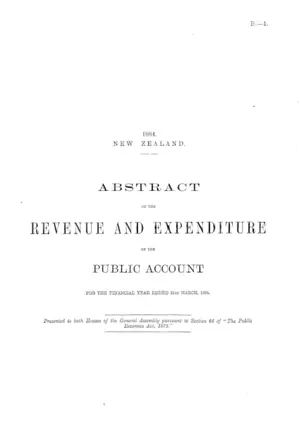 ABSTRACT OF THE REVENUE AND EXPENDITURE OF THE PUBLIC ACCOUNT FOR THE FINANCIAL YEAR ENDED 31st MARCH, 1884.