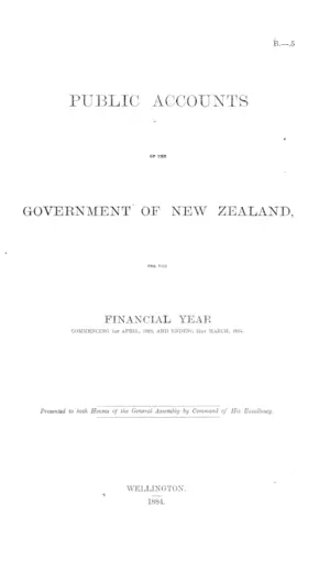 PUBLIC ACCOUNTS OF THE GOVERNMENT OF NEW ZEALAND, FOR THE FINANCIAL YEAR COMMENCING 1st APRIL, 1883, AND ENDING 31st MARCH, 1884.