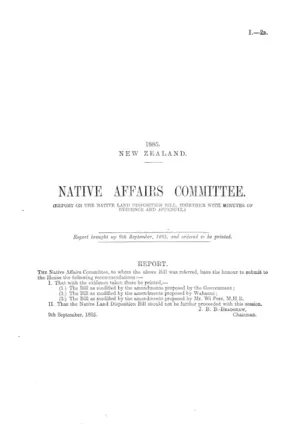 NATIVE AFFAIRS COMMITTEE. (REPORT ON THE NATIVE LAND DISPOSITION BILL, TOGETHER WITH MINUTES OF EVIDENCE AND APPENDIX.)