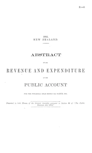 ABSTRACT OF THE REVENUE AND EXPENDITURE OF THE PUBLIC ACCOUNT FOR THE FINANCIAL YEAR ENDED 31st MARCH, 1885.