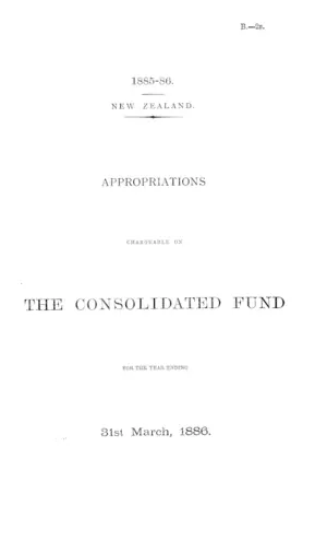 APPROPRIATIONS CHARGEABLE ON THE CONSOLIDATED FUND FOR THE YEAR ENDING 31st March, 1886.