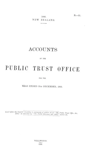 ACCOUNTS OF THE PUBLIC TRUST OFFICE FOR THE YEAR ENDED 31st DECEMBER, 1885.