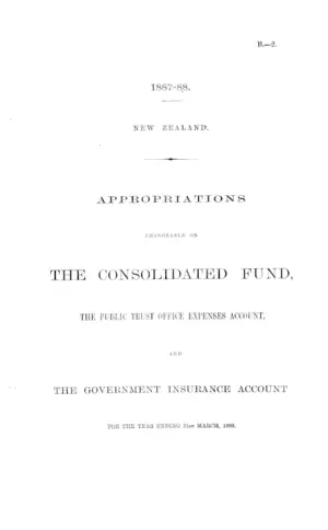 APPROPRIATIONS CHARGEABLE ON THE CONSOLIDATED FUND, THE PUBLIC TRUST OFFICE EXPENSES ACCOUNT, AND THE GOVERNMENT INSURANCE ACCOUNT FOR THE YEAR ENDING 31st MARCH, 1888.