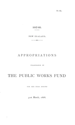 APPROPRIATIONS CHARGEABLE ON THE PUBLIC WORKS FUND FOR THE YEAR ENDING 31st March, 1888.