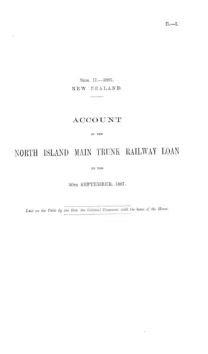 ACCOUNT OF THE NORTH ISLAND MAIN TRUNK RAILWAY LOAN TO THE 30th SEPTEMBER, 1887.