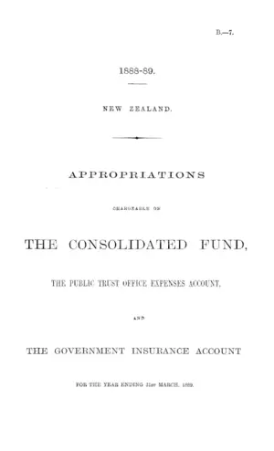 APPROPRIATIONS CHARGEABLE ON THE CONSOLIDATED FUND, THE PUBLIC TRUST OFFICE EXPENSES ACCOUNT, AND THE GOVERNMENT INSURANCE ACCOUNT FOR THE YEAR ENDING 31st MARCH, 1889.