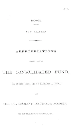 APPROPRIATIONS CHARGEABLE ON THE CONSOLIDATED FUND, THE PUBLIC TRUST OFFICE EXPENSES ACCOUNT, AND THE GOVERNMENT INSURANCE ACCOUNT FOR THE YEAR ENDING 31st MARCH, 1891.