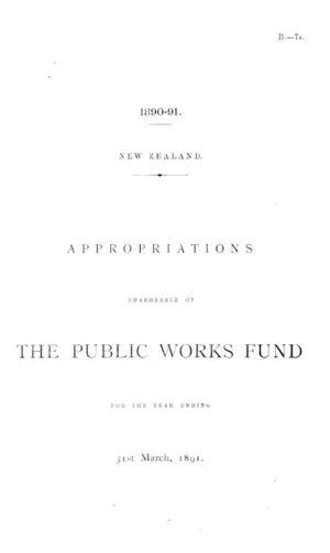 APPROPRIATIONS CHARGEABLE ON THE PUBLIC WORKS FUND FOR THE YEAR ENDING 31st March, 1891.