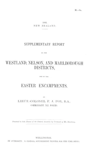 SUPPLEMENTARY REPORT ON THE WESTLAND, NELSON, AND MARLBOROUGH DISTRICTS, AND ON THE EASTER ENCAMPMENTS. BY LIEUT.-COLONEL F. J. FOX, R.A., COMMANDANT, N.Z. FORCES.