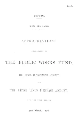 APPROPRIATIONS CHARGEABLE ON THE PUBLIC WORKS FUND, THE LANDS IMPROVEMENT ACCOUNT, AND THE NATIVE LANDS PURCHASE ACCOUNT, FOR THE YEAR ENDING 31st March, 1896.