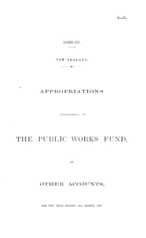 APPROPRIATIONS CHARGEABLE ON THE PUBLIC WORKS FUND, AND OTHER ACCOUNTS, FOR THE YEAR ENDING 31st MARCH, 1897.
