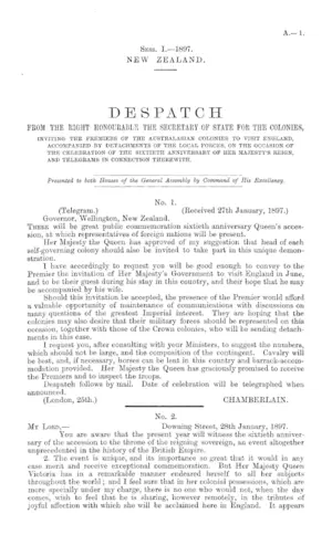 DESPATCH FROM THE RIGHT HONOURABLE THE SECRETARY OF STATE FOR THE COLONIES, INVITING THE PREMIERS OF THE AUSTRALASIAN COLONIES TO VISIT ENGLAND, ACCOMPANIED BY DETACHMENTS OF THE LOCAL FORCES, ON THE OCCASION OF THE CELEBRATION OF THE SIXTIETH ANNIVERSARY OF HER MAJESTY'S REIGN, AND TELEGRAMS IN CONNECTION THEREWITH.