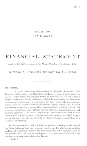 FINANCIAL STATEMENT Laid on the table by leave of the House, Tuesday, 12th October, 1897) BY THE COLONIAL TREASURER, THE RIGHT HON. R.J. SEDDON.
