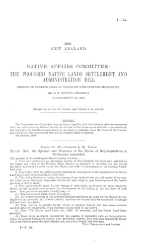 NATIVE AFFAIRS COMMITTEE: THE PROPOSED NATIVE LANDS SETTLEMENT AND ADMINISTRATION BILL (MINUTES OF EVIDENCE TAKEN IN CONNECTION WITH PETITIONS RELATING TO). (Mr. R.M. HOUSTON, CHAIRMAN.) [In continuation of I.-3a., 1898.]