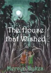 The house that wished / by Mervyn Dykes.