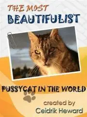 The most beautifulist pussycat in the world / photos and text by Ceidrik Heward.