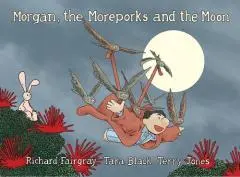 Morgan, the moreporks and the moon / written by Richard Fairgray, Tara Black and Terry Jones ; illustrated by Richard Fairgray ; colours by Tara Black.