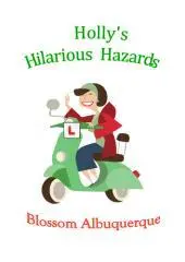 Holly's hilarious hazards / Blossom Albuquerque.