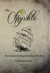 The chrysolite : New Zealand immigration ship 1861-1862 / by Belinda Lansley.