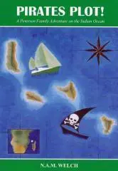 Pirates plot! : a Peterson Family adventure on the Indian Ocean / N.A.M. Welch ; line drawings by Graham Radue ; cover painting by Lucy Welch.