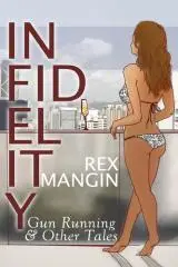 Infidelity : gun running & other tales / Rex Mangin.