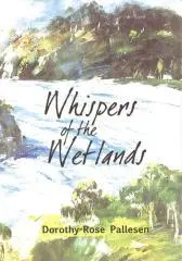 Whispers of the wetlands / Dorothy-Rose Pallesen.